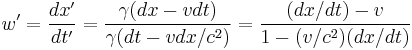 w'=\frac{dx'}{dt'}=\frac{\gamma(dx-v dt)}{\gamma(dt-v dx/c^2)}=\frac{(dx/dt)-v}{1-(v/c^2)(dx/dt)}