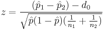 z=\frac{(\hat{p}_1 - \hat{p}_2) - d_0}{\sqrt{\hat{p}(1 - \hat{p})(\frac{1}{n_1} + \frac{1}{n_2})}}