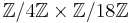 {\mathbb Z}/4{\mathbb Z} \times {\mathbb Z}/18{\mathbb Z}