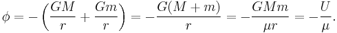 \phi = -\left( \frac{GM}{r} + \frac{Gm}{r} \right)= -\frac{G(M+m)}{r} = -\frac{GMm}{\mu r} = -\frac{U}{\mu}.