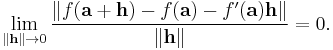 \lim_{\lVert\mathbf{h}\rVert \to 0} \frac{\lVert f(\mathbf{a} + \mathbf{h}) - f(\mathbf{a}) - f'(\mathbf{a})\mathbf{h}\rVert}{\lVert\mathbf{h}\rVert} = 0.