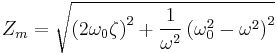  Z_m = \sqrt{\left(2\omega_0\zeta\right)^2 + \frac{1}{\omega^2}\left(\omega_0^2  - \omega^2\right)^2}