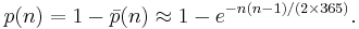  p(n) = 1-\bar p(n) \approx 1 - e^{- n(n-1)/(2 \times 365)}.