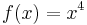 f(x)=x^4