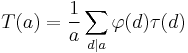 The function T of a equals one over a times the sum of an argument summed over all divisors d of a. The argument equals the function phi of d multiplied by the function tau of d.