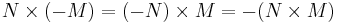 N\times (-M) = (-N)\times M = - (N\times M)