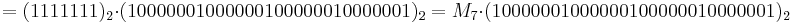 =(1111111)_2 \cdot (10000001000000100000010000001)_2=M_7 \cdot (10000001000000100000010000001)_2\,