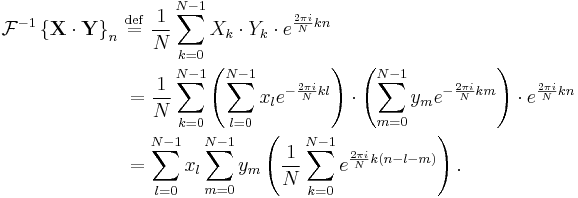 
\begin{align}
\mathcal{F}^{-1} \left \{ \mathbf{X\cdot Y} \right \}_n \ &\stackrel{\mathrm{def}}{=} \ 
\frac{1}{N} \sum_{k=0}^{N-1} X_k \cdot Y_k \cdot e^{\frac{2\pi i}{N} k n}\\

&= \frac{1}{N} \sum_{k=0}^{N-1} \left(\sum_{l=0}^{N-1} x_l e^{-\frac{2 \pi i}{N} k l}\right) \cdot \left(\sum_{m=0}^{N-1} y_m e^{-\frac{2 \pi i}{N} k m}\right) \cdot e^{\frac{2\pi i}{N} k n}\\

&= \sum_{l=0}^{N-1} x_l
\sum_{m=0}^{N-1} y_m
\left( \frac{1}{N} \sum_{k=0}^{N-1}  e^{\frac{2 \pi i}{N} k (n-l-m)} \right).

\end{align}
