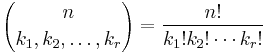 {n\choose k_1,k_2,\ldots,k_r} =\frac{n!}{k_1!k_2!\cdots k_r!}