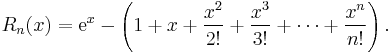 R_n(x) =  \textrm{e}^x - \left(1 + x + \frac{x^2}{2!} + \frac{x^3}{3!} + \cdots + \frac{x^n}{n!}\right).