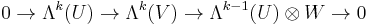 0\rightarrow \Lambda^k(U) \rightarrow \Lambda^k(V)\rightarrow \Lambda^{k-1}(U) \otimes W\rightarrow 0