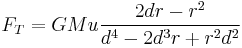  F_T = GMu\frac{2dr-r^2}{d^4-2d^3r+r^2d^2}