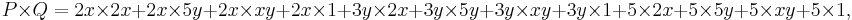 P\times Q=2x\times2x+2x\times5y+2x\times xy+2x\times1+3y\times2x+3y\times5y+3y\times xy+3y\times1+5\times2x+5\times5y+5\times xy+5\times1,