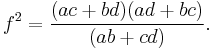 f^2 = \frac{(ac+bd)(ad+bc)}{(ab+cd)}. \, 