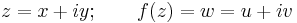 
z = x + iy;\qquad f(z) = w = u + iv\,
