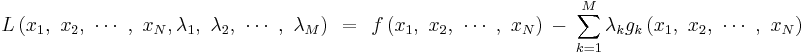 L\left( x_{1},\ x_{2},\ \cdots \ ,\ x_{N},\lambda _{1},\ \lambda _{2},\ \cdots \ ,\ \lambda _{M} \right)\ \ =\ \ f\left( x_{1},\ x_{2},\ \cdots \ ,\ x_{N} \right)\ \ -\ \ \sum\limits_{k=1}^{M}{\lambda _{k}g_{k}\left( x_{1},\ x_{2},\ \cdots \ ,\ x_{N} \right)}\ 