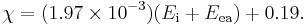 \chi = (1.97\times 10^{-3})(E_{\rm i} + E_{\rm ea}) + 0.19.