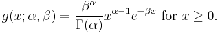 g(x;\alpha,\beta) = \frac{\beta^{\alpha}}{\Gamma(\alpha)} x^{\alpha-1} e^{-\beta {x}} \text{ for }x \geq 0. \,