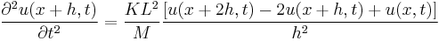 {\partial^2u(x+h,t) \over \partial t^2}={KL^2 \over M}{[u(x+2h,t)-2u(x+h,t)+u(x,t)] \over h^2}