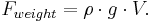 F_{weight} = \rho \cdot g \cdot V.