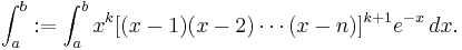 \int^{b}_{a}:=\int^{b}_{a}x^{k}[(x-1)(x-2)\cdots(x-n)]^{k+1}e^{-x}\,dx.