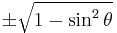 \pm\sqrt{1 - \sin^2\theta}\ 