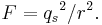  F = {q_s}^2/r^2. 