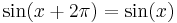 \sin(x + 2\pi) = \sin(x)\,\!