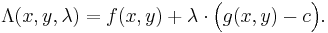  \Lambda(x,y,\lambda) = f(x,y) + \lambda \cdot \Big(g(x,y)-c\Big).