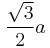 \frac{\sqrt 3}{2} a