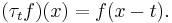 (\tau_t f)(x) = f(x - t).