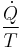 \frac{\dot{Q}}{T}