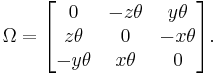 
\Omega = \begin{bmatrix}
0 & -z\theta & y\theta \\
z\theta & 0 & -x\theta \\
-y\theta & x\theta & 0
\end{bmatrix} .