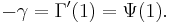  \ -\gamma = \Gamma'(1) = \Psi(1). 