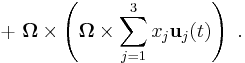 +\ \boldsymbol{\Omega} \times \left(  \boldsymbol{\Omega} \times \sum_{j=1}^3 x_j  \mathbf{u}_j (t) \right)\ .