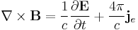 \nabla \times \mathbf{B} = \frac{1}{c}\frac{\partial \mathbf{E}} {\partial t} + \frac{4 \pi}{c} \mathbf{j}_e 