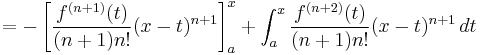  {} = - \left[ \frac{f^{(n+1)} (t)}{(n+1)n!} (x - t)^{n+1} \right]_a^x + \int_a^x \frac{f^{(n+2)} (t)}{(n+1)n!} (x - t)^{n+1} \, dt 