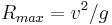 R_{max} = v^2/g\,