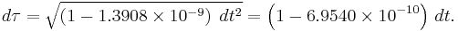 d\tau = \sqrt{\left ( 1 - 1.3908 \times 10^{-9} \right ) \;dt^2} = \left (1 - 6.9540 \times 10^{-10} \right ) \,dt.