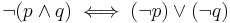 \neg(p\wedge q)\iff(\neg p)\vee(\neg q)