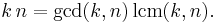  k\,n = \gcd(k,n)\, \operatorname{lcm}(k,n).\;