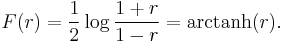 F(r) = {1 \over 2}\log{1+r \over 1-r} = \operatorname{arctanh}(r).