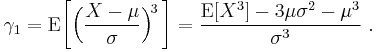 
    \gamma_1 = \operatorname{E}\bigg[\Big(\frac{X-\mu}{\sigma}\Big)^{\!3} \,\bigg] = \frac{\operatorname{E}[X^3] - 3\mu\sigma^2 - \mu^3}{\sigma^3}\ . 
  