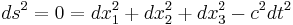  ds^2 = 0 = dx_1^2 + dx_2^2 + dx_3^2 - c^2 dt^2 