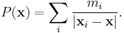 P(\mathbf{x}) = \sum_i \frac{m_i}{|\mathbf{x}_i - \mathbf{x}|}.