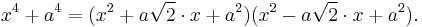 x^4+a^4=(x^2+a\sqrt{2}\cdot x+a^2)(x^2-a\sqrt{2}\cdot x+a^2).\,