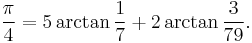 \frac{\pi}{4} = 5 \arctan\frac{1}{7} + 2 \arctan\frac{3}{79}.