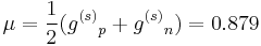 \mu = {1\over 2}({g^{(s)}}_p + {g^{(s)}}_n) = 0.879