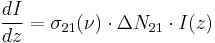 { dI \over dz} = \sigma_{21}(\nu) \cdot \Delta N_{21} \cdot I(z) 