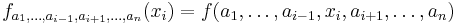 f_{a_1,\ldots,a_{i-1},a_{i+1},\ldots,a_n}(x_i) = f(a_1,\ldots,a_{i-1},x_i,a_{i+1},\ldots,a_n)